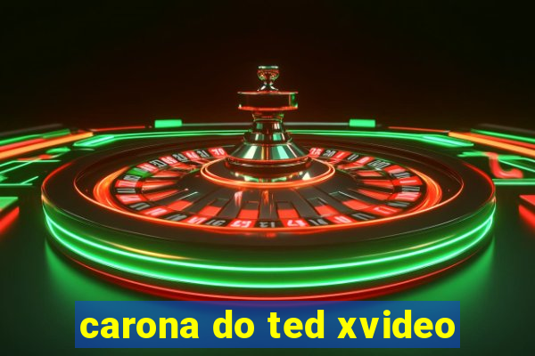 carona do ted xvideo